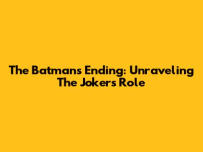 The Batman's Ending: Unraveling The Joker's Role