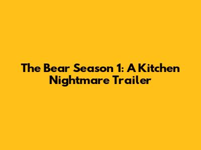 The Bear Season 1: A Kitchen Nightmare Trailer