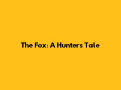 The Fox: A Hunter's Tale