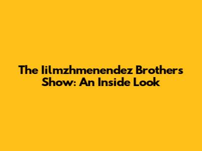 The Iilmzhmenendez Brothers Show: An Inside Look