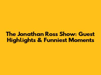 The Jonathan Ross Show: Guest Highlights & Funniest Moments