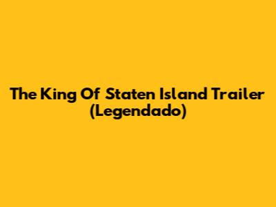 The King Of Staten Island Trailer (Legendado)