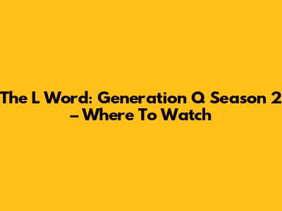 The L Word: Generation Q Season 2 – Where To Watch