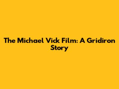 The Michael Vick Film: A Gridiron Story