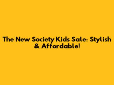 The New Society Kids Sale: Stylish & Affordable!
