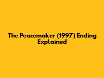 The Peacemaker (1997) Ending Explained