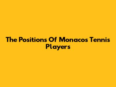 The Positions Of Monaco's Tennis Players