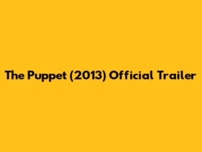 The Puppet (2013) Official Trailer