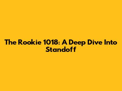 The Rookie 1018: A Deep Dive Into 'Standoff'