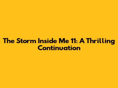 The Storm Inside Me 11: A Thrilling Continuation