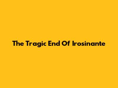 The Tragic End Of Irosinante