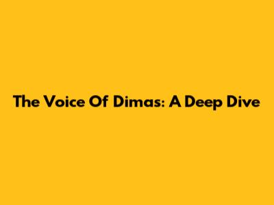 The Voice Of Dimas: A Deep Dive