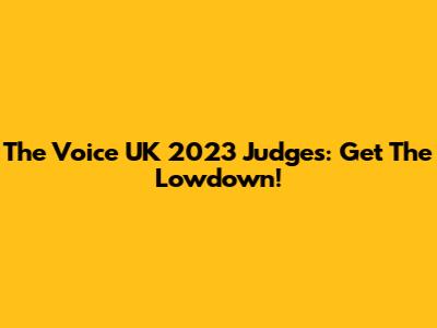 The Voice UK 2023 Judges: Get The Lowdown!