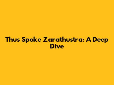 Thus Spoke Zarathustra: A Deep Dive