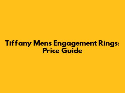 Tiffany Men's Engagement Rings: Price Guide