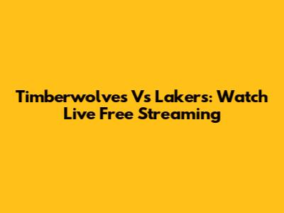 Timberwolves Vs Lakers: Watch Live Free Streaming