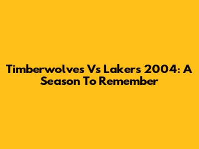 Timberwolves Vs Lakers 2004: A Season To Remember