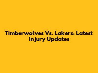 Timberwolves Vs. Lakers: Latest Injury Updates