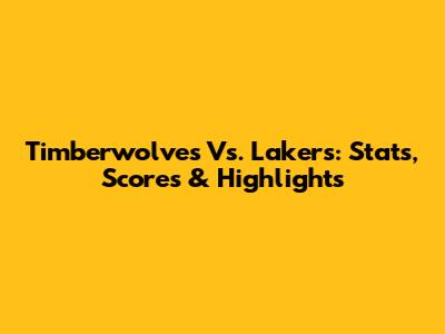 Timberwolves Vs. Lakers: Stats, Scores & Highlights