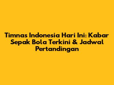Timnas Indonesia Hari Ini: Kabar Sepak Bola Terkini & Jadwal Pertandingan