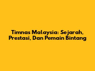 Timnas Malaysia: Sejarah, Prestasi, Dan Pemain Bintang