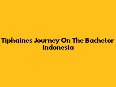 Tiphaine's Journey On The Bachelor Indonesia