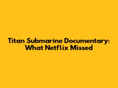 Titan Submarine Documentary: What Netflix Missed