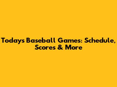 Today's Baseball Games: Schedule, Scores & More