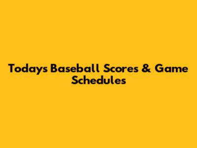 Today's Baseball Scores & Game Schedules