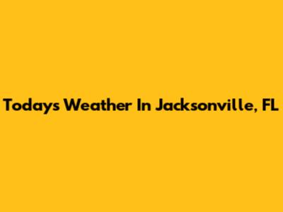 Today's Weather In Jacksonville, FL