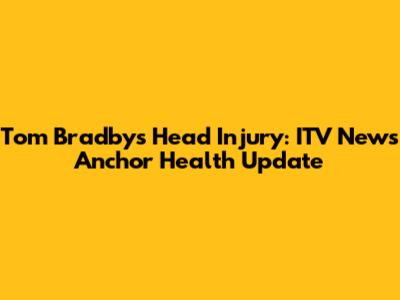Tom Bradby's Head Injury: ITV News Anchor Health Update