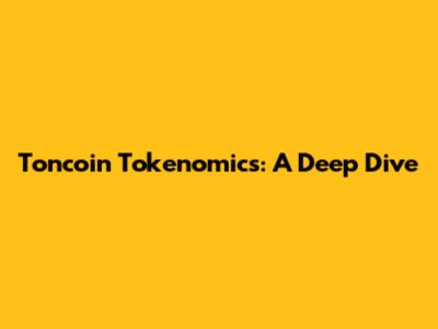 Toncoin Tokenomics: A Deep Dive