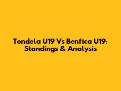Tondela U19 Vs Benfica U19: Standings & Analysis