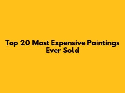 Top 20 Most Expensive Paintings Ever Sold