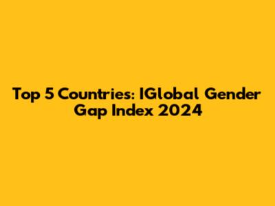 Top 5 Countries: IGlobal Gender Gap Index 2024