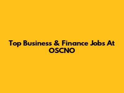 Top Business & Finance Jobs At OSCNO