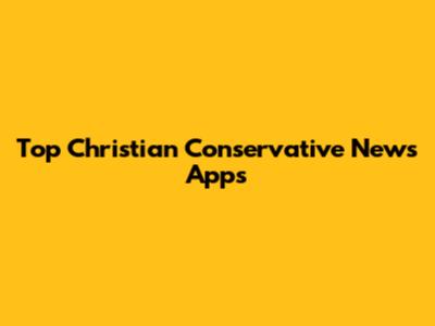 Top Christian Conservative News Apps