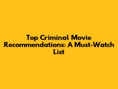 Top Criminal Movie Recommendations: A Must-Watch List