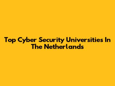 Top Cyber Security Universities In The Netherlands