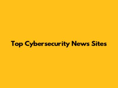 Top Cybersecurity News Sites