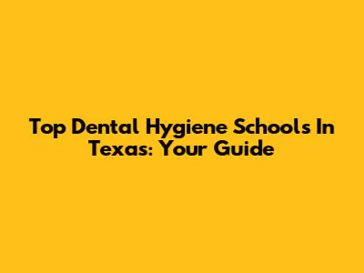 Top Dental Hygiene Schools In Texas: Your Guide