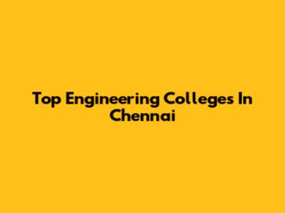 Top Engineering Colleges In Chennai