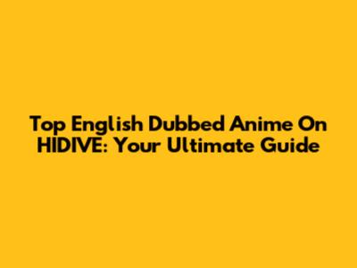Top English Dubbed Anime On HIDIVE: Your Ultimate Guide