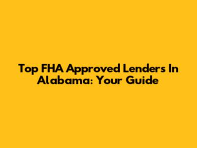 Top FHA Approved Lenders In Alabama: Your Guide