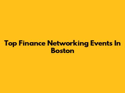 Top Finance Networking Events In Boston