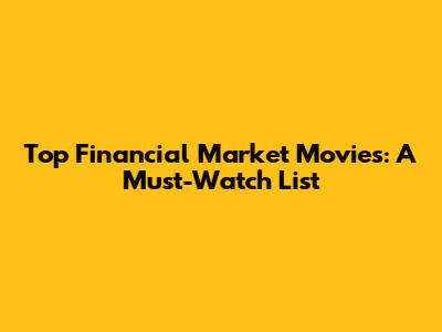Top Financial Market Movies: A Must-Watch List