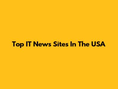 Top IT News Sites In The USA