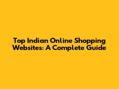 Top Indian Online Shopping Websites: A Complete Guide