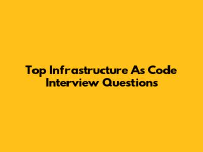 Top Infrastructure As Code Interview Questions