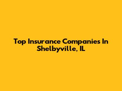 Top Insurance Companies In Shelbyville, IL